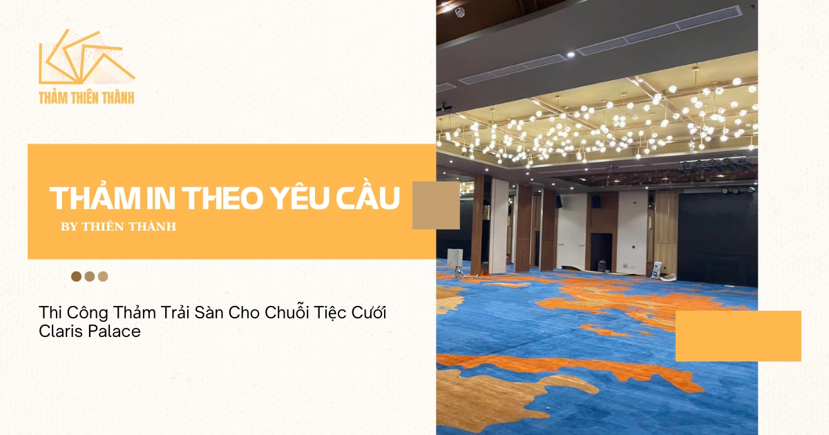 Thi Công Thảm Trải Sàn Cho Chuỗi Tiệc Cưới Claris Palace