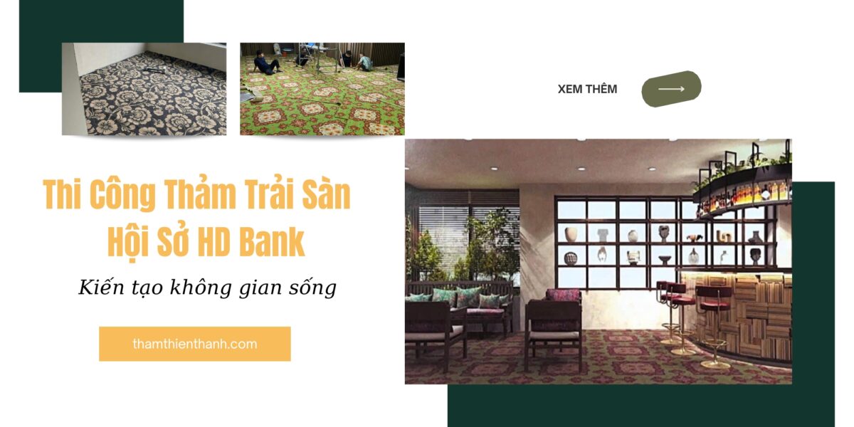 Dự án Thi Công Thảm Trải Sàn Hội Sở HD Bank