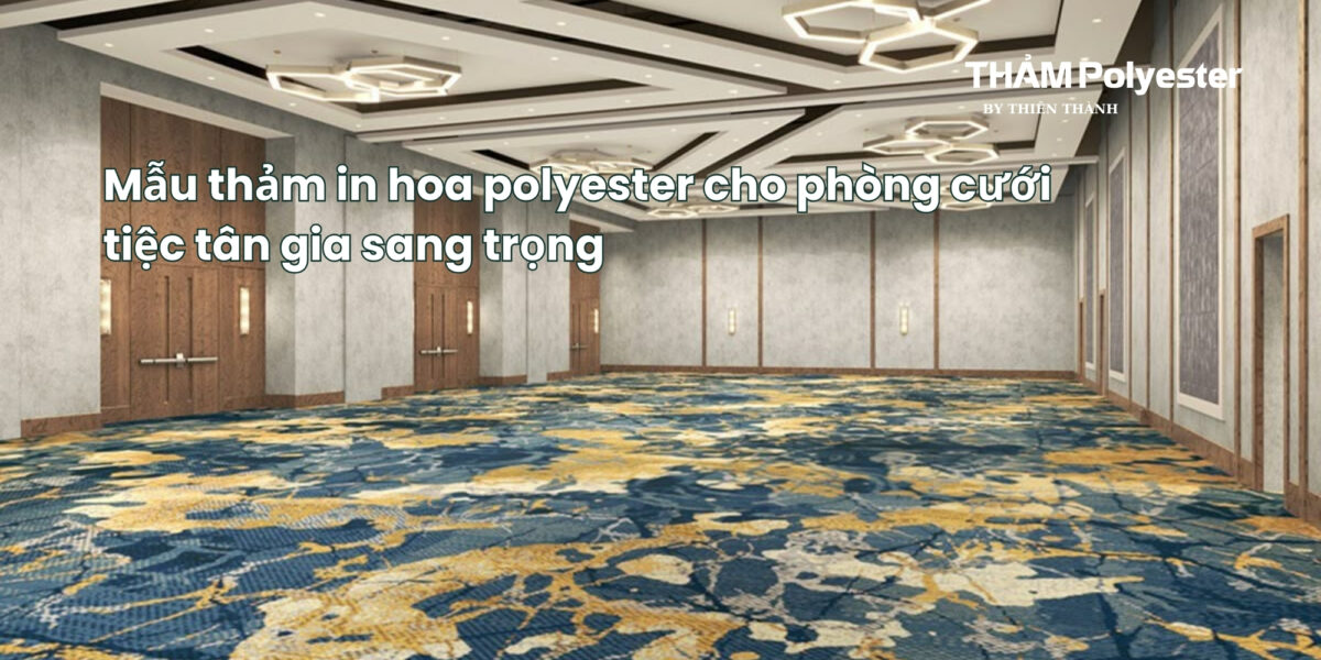 Mẫu thảm in hoa polyester cho phòng cưới, tiệc tân gia sang trọng