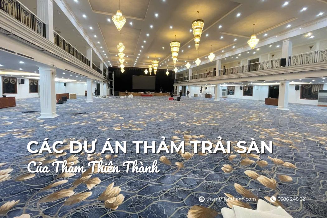 Các Dự Án Thảm Trải Sàn Của Thảm Thiên Thành